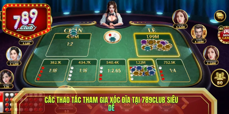 Các thao tác tham gia Xóc đĩa tại 789CLUB siêu dễ