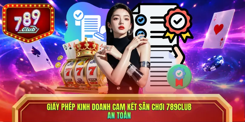 Giấy phép kinh doanh cam kết sân chơi 789club an toàn