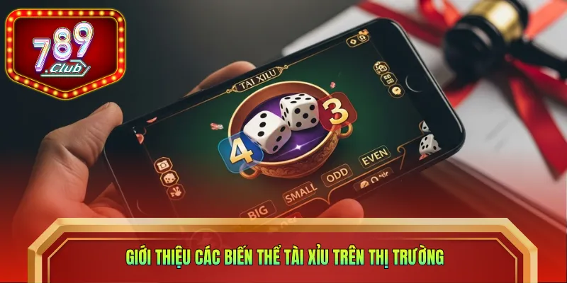 Giới thiệu các biến thể Tài Xỉu trên thị trường