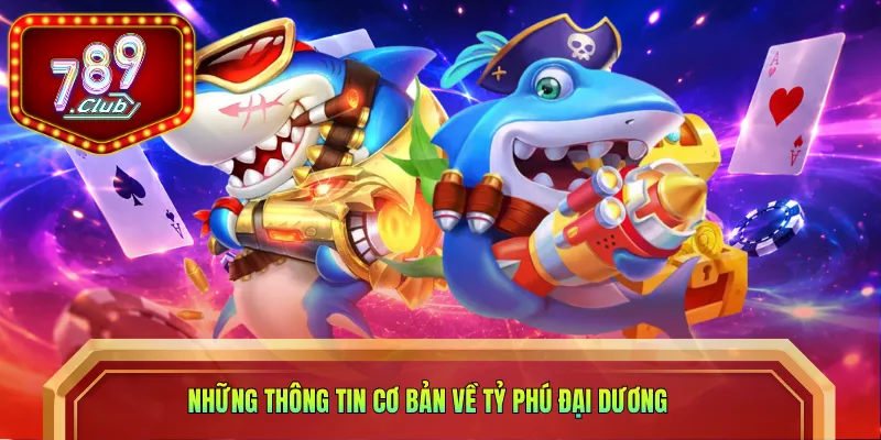 Những thông tin cơ bản về Tỷ Phú Đại Dương