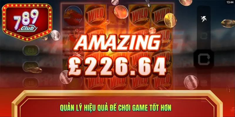 Quản lý hiệu quả để chơi game tốt hơn