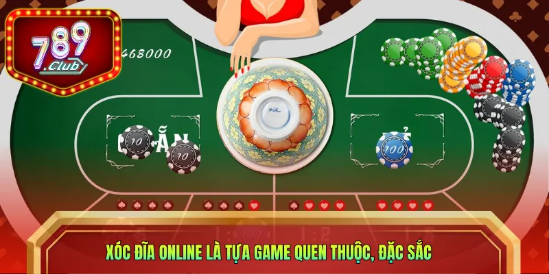 Xóc đĩa online là tựa game quen thuộc, đặc sắc